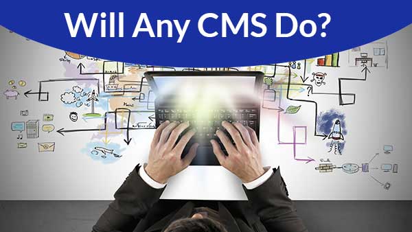 Will any CMS do?