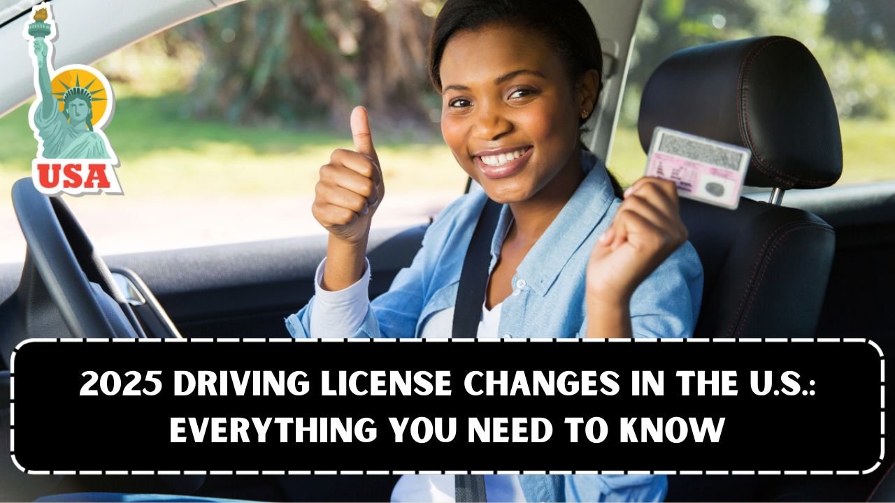 2025 Driving License Changes in the U.S.: Everything You Need to Know