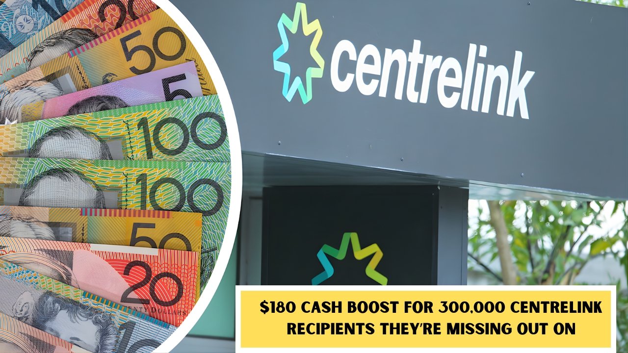 $180 Cash Boost for 300,000 Centrelink Recipients They’re Missing Out On