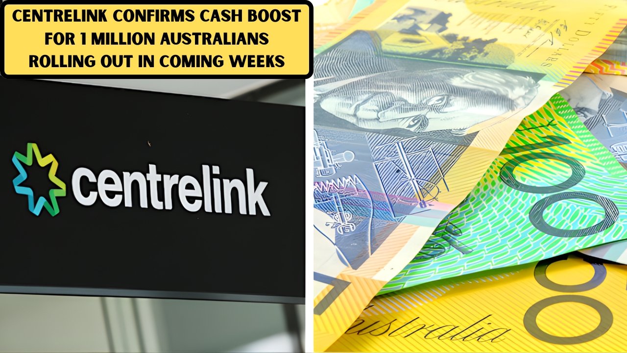 Centrelink Confirms Cash Boost for 1 Million Australians Rolling Out in Coming Weeks