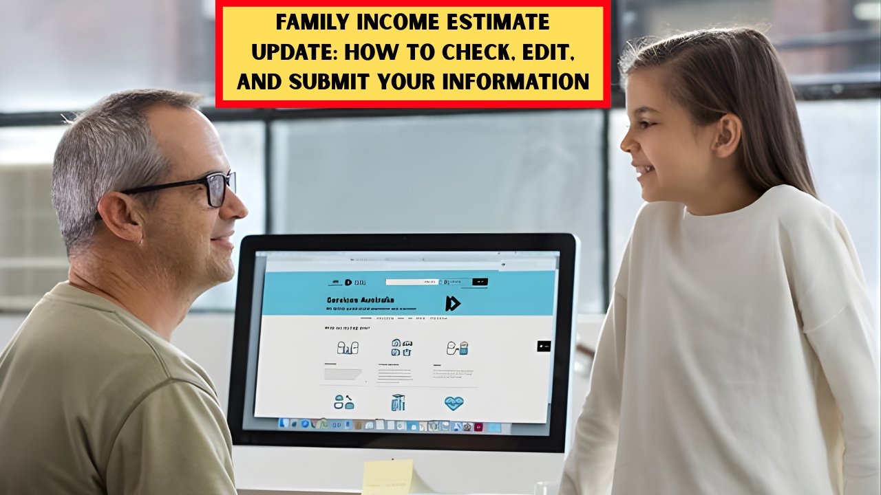 Family Income Estimate Update: How to Check, Edit, and Submit Your Information