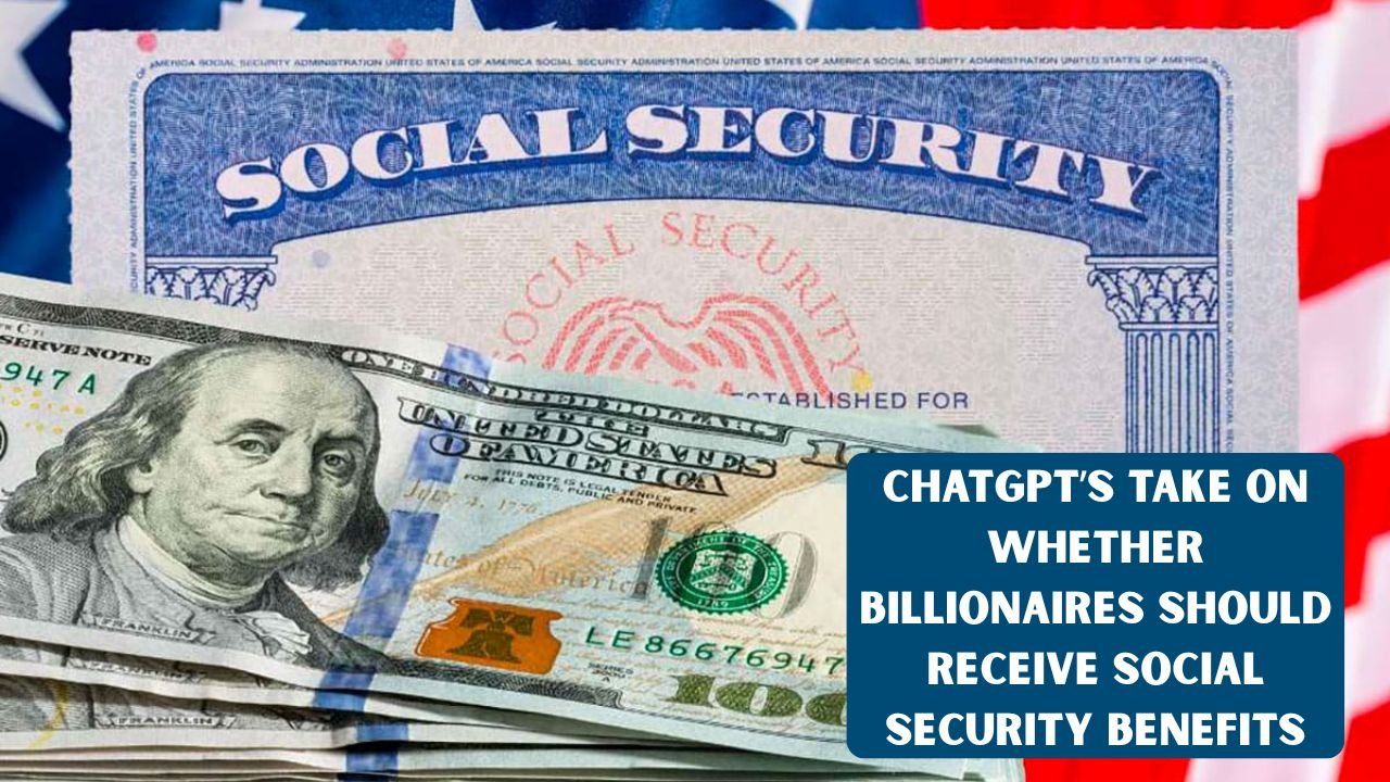 ChatGPT’s Take on Whether Billionaires Should Receive Social Security Benefits