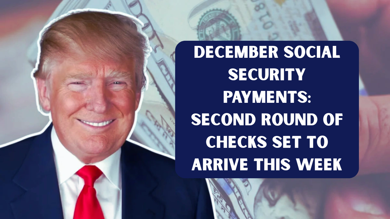 December Social Security Payments: Second Round of Checks Set to Arrive This Week