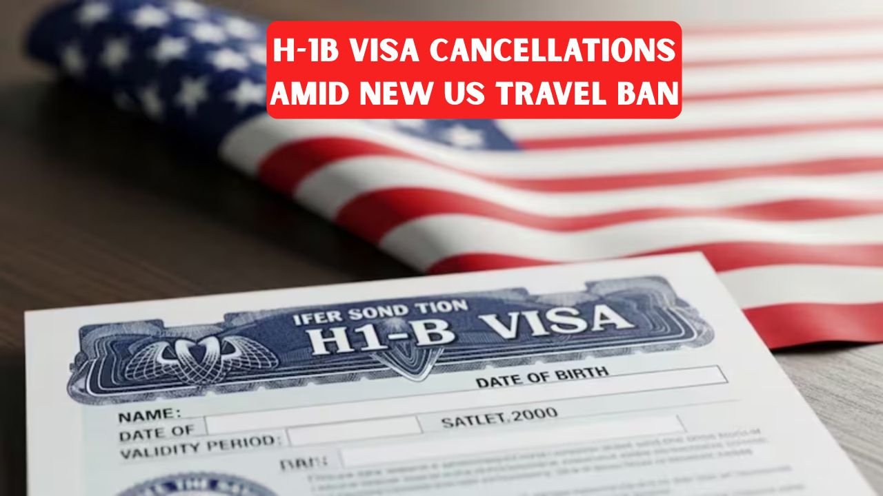 H-1B Visa Cancellations Amid New US Travel Ban: Who’s Affected and What’s Next
