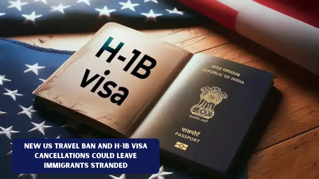 New US Travel Ban and H-1B Visa Cancellations Could Leave Immigrants Stranded