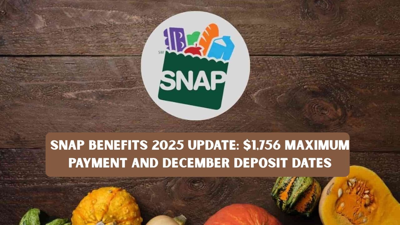 SNAP Benefits 2025 Update: $1,756 Maximum Payment and December Deposit Dates