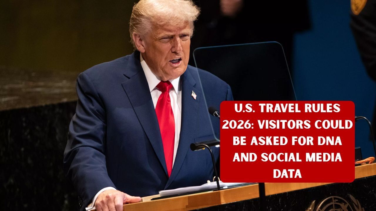 U.S. Travel Rules 2026: Visitors Could Be Asked for DNA and Social Media Data